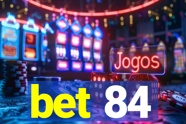 bet 84